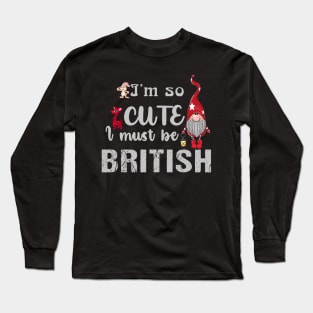 I'm So Cute I Must Be British Gnome Lover Long Sleeve T-Shirt